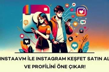 InstaAVM ile Instagram Keşfet Satın Al ve Profilini Öne Çıkar!